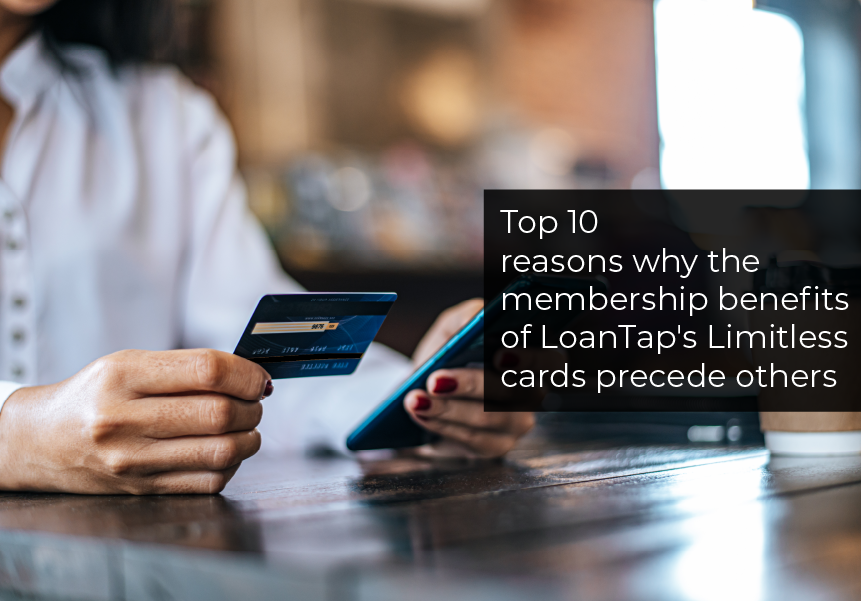 Top 10 reasons why the membership benefits of LoanTap's Limitless cards precede others